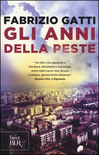 Gli anni della peste - Fabrizio Gatti - Libro Rizzoli 2014, BUR Best BUR | Libraccio.it
