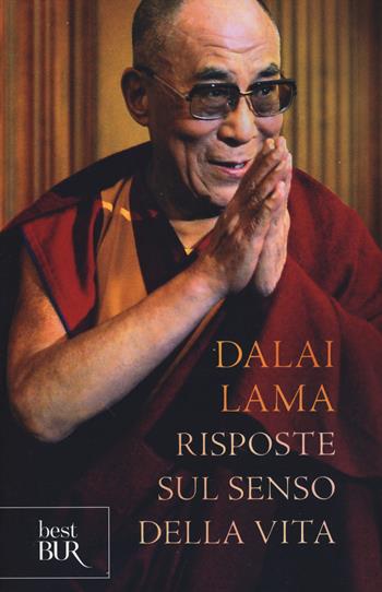Risposte sul senso della vita - Gyatso Tenzin (Dalai Lama) - Libro Rizzoli 2014, BUR Best BUR | Libraccio.it