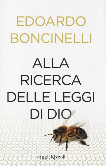 Alla ricerca delle leggi di Dio - Edoardo Boncinelli - Libro Rizzoli 2014, Saggi italiani | Libraccio.it