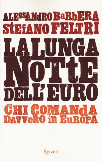 La lunga notte dell'euro - Alessandro Barbera, Stefano Feltri - Libro Rizzoli 2014, Saggi italiani | Libraccio.it