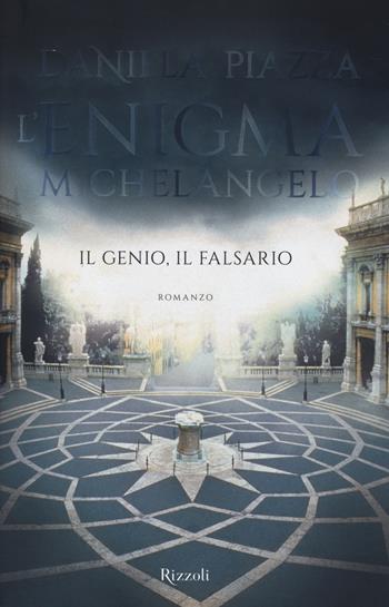 L'enigma Michelangelo. Il genio, il falsario - Daniela Piazza - Libro Rizzoli 2014 | Libraccio.it