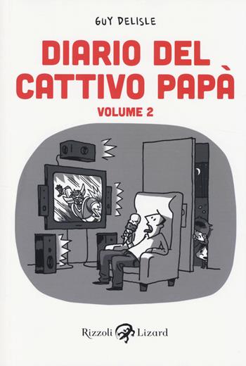 Diario del cattivo papà. Vol. 2 - Guy Delisle - Libro Rizzoli Lizard 2014, Varia | Libraccio.it