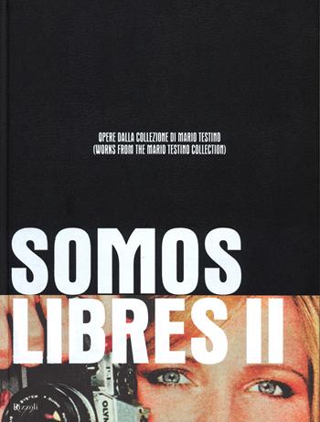 Somos Libres II. Opere dalla collezione di Mario Testino. Catalogo della mostra (Torino, 17 maggio-17 settembre 2014). Ediz. bilingue  - Libro Rizzoli 2014, Arte | Libraccio.it