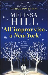 All'improvviso a New York - Melissa Hill - Libro Rizzoli 2014, Rizzoli best | Libraccio.it