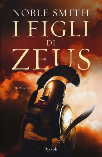 I figli di Zeus - Noble Smith - Libro Rizzoli 2015, Rizzoli best | Libraccio.it