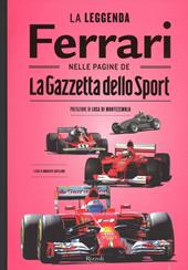 La leggenda Ferrari nelle pagine de «La Gazzetta dello Sport». Ediz. illustrata