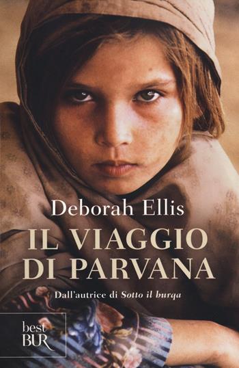 Il viaggio di Parvana - Deborah Ellis - Libro Rizzoli 2014, BUR Best BUR | Libraccio.it