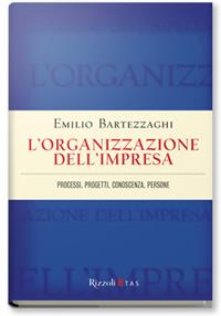 L'organizzazione dell'impresa. Processi, progetti, conoscenza, persone - Emilio Bartezzaghi - Libro Rizzoli 2010, ETAS Management | Libraccio.it