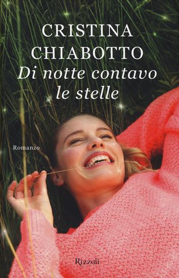Di notte contavo le stelle - Cristina Chiabotto - Libro Rizzoli 2014, Rizzoli narrativa | Libraccio.it