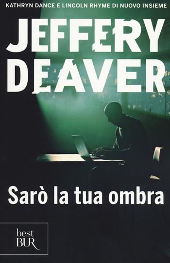 Sarò la tua ombra - Jeffery Deaver - Libro Rizzoli 2014, BUR Best BUR | Libraccio.it