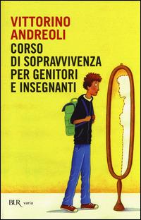 Corso di sopravvivenza per genitori e insegnanti - Vittorino Andreoli - Libro Rizzoli 2014, BUR Varia | Libraccio.it