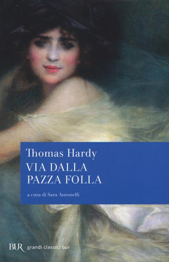 Via dalla pazza folla - Thomas Hardy - Libro Rizzoli 2015, BUR Grandi classici | Libraccio.it