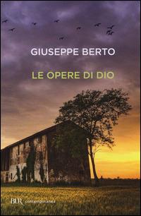 Le opere di Dio - Giuseppe Berto - Libro Rizzoli 2014, BUR Contemporanea | Libraccio.it