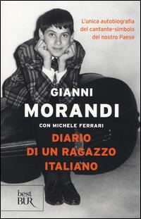 Diario di un ragazzo italiano - Gianni Morandi, Michele Ferrari - Libro Rizzoli 2014, BUR Best BUR | Libraccio.it
