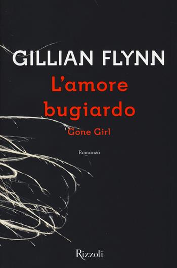 L'amore bugiardo. Gone girl - Gillian Flynn - Libro Rizzoli 2014, Scala stranieri | Libraccio.it