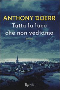 Tutta la luce che non vediamo - Anthony Doerr - Libro Rizzoli 2014, Scala stranieri | Libraccio.it