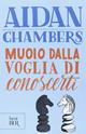 Muoio dalla voglia di conoscerti - Aidan Chambers - Libro Rizzoli 2015, BUR Best BUR | Libraccio.it