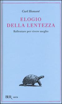 Elogio della lentezza: rallentare per vivere meglio - Carl Honoré - Libro Rizzoli 2014, BUR Varia | Libraccio.it