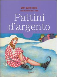 Pattini d'argento - Mary Mapes Dodge - Libro Rizzoli 2014, Classici illustrati | Libraccio.it