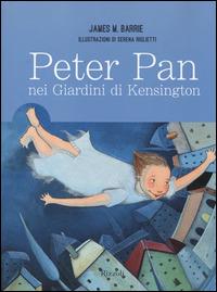 Peter Pan nei giardini di Kensington - James Matthew Barrie - Libro Rizzoli 2014, Classici illustrati | Libraccio.it