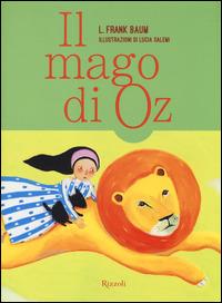 Il mago di Oz - L. Frank Baum - Libro Rizzoli 2014, Classici illustrati | Libraccio.it