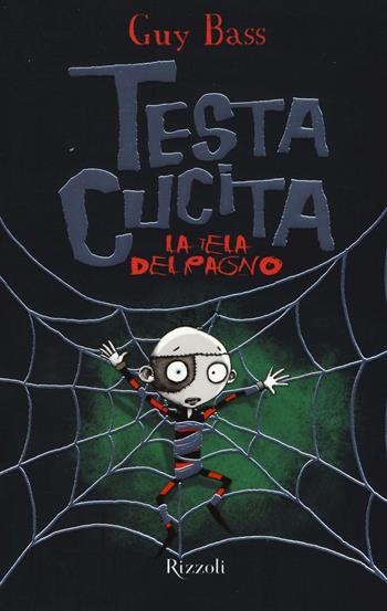 La tela del ragno. TestaCucita - Guy Bass - Libro Rizzoli 2015, Narrativa Ragazzi | Libraccio.it