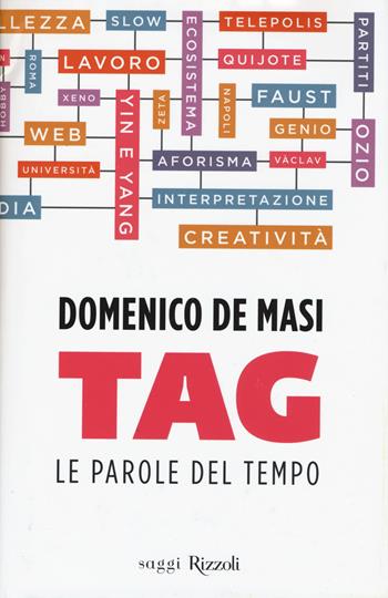 Tag. Le parole del tempo - Domenico De Masi - Libro Rizzoli 2015, Saggi italiani | Libraccio.it