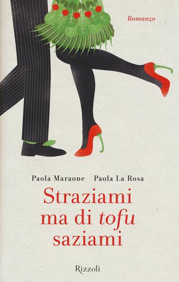 Straziami ma di tofu saziami - Paola Maraone, Paola La Rosa - Libro Rizzoli 2015 | Libraccio.it