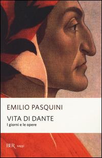 Vita di Dante. I giorni e le opere - Emilio Pasquini - Libro Rizzoli 2015, BUR Saggi | Libraccio.it