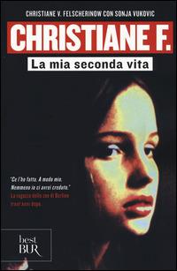 Christiane F. La mia seconda vita - Christiane V. Felscherinow, Sonja Vukovic - Libro Rizzoli 2015, BUR Best BUR | Libraccio.it