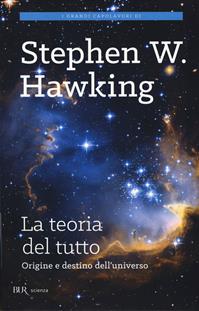 La teoria del tutto. Origine e destino dell'universo - Stephen Hawking - Libro Rizzoli 2015, BUR Scienza | Libraccio.it