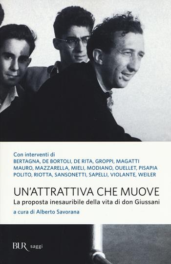 Un'attrattiva che muove. La proposta inesauribile della vita di don Giussani  - Libro Rizzoli 2015, BUR Saggi | Libraccio.it