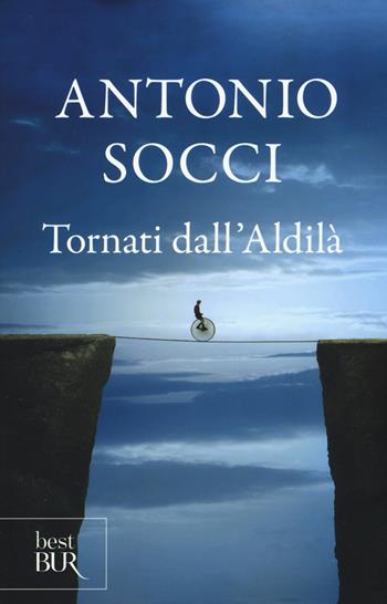Tornati dall'aldilà - Antonio Socci - Libro Rizzoli 2015, BUR Best BUR | Libraccio.it