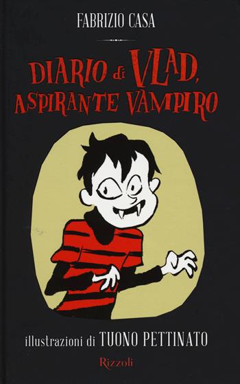 Diario di Vlad, aspirante vampiro - Fabrizio Casa - Libro Rizzoli 2015, Rizzoli narrativa | Libraccio.it