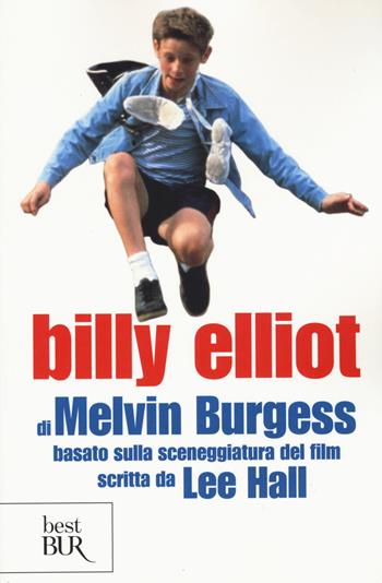 Billy Elliot - Melvin Burgess - Libro Rizzoli 2015, BUR Best BUR | Libraccio.it