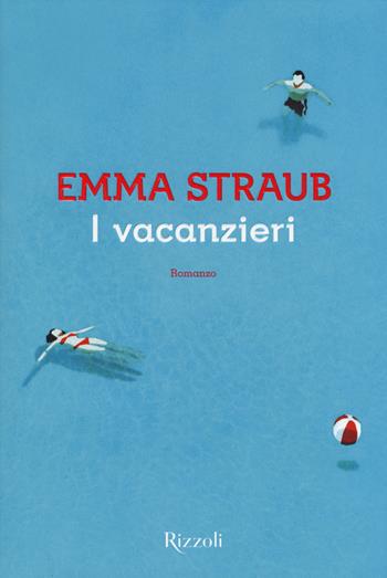 I vacanzieri - Emma Straub - Libro Rizzoli 2015, Scala stranieri | Libraccio.it