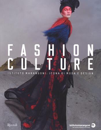 Fashion culture. Istituto Marangoni: icona di moda e design. Ediz. illustrata  - Libro Rizzoli 2015, Moda e costume | Libraccio.it