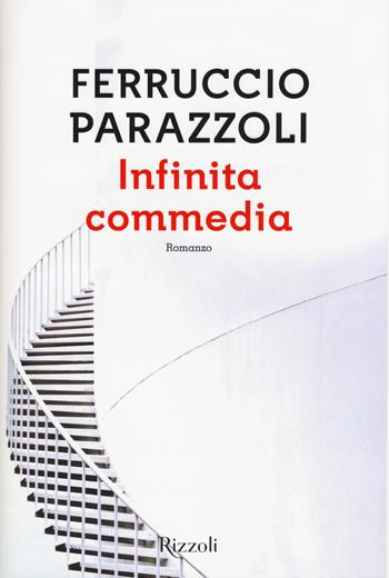 Infinita commedia - Ferruccio Parazzoli - Libro Rizzoli 2015, Scala italiani | Libraccio.it