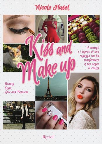 Kiss and make up - Nicole Husel - Libro Rizzoli 2015, Varia | Libraccio.it