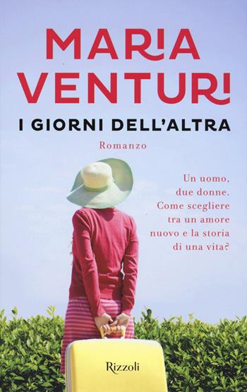 I giorni dell'altra - Maria Venturi - Libro Rizzoli 2015, Rizzoli narrativa | Libraccio.it