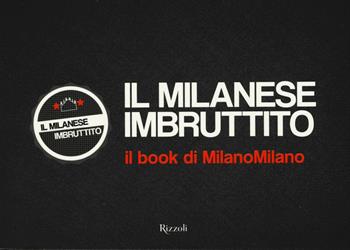 Il milanese imbruttito. Il book di MilanoMilano  - Libro Rizzoli 2015 | Libraccio.it