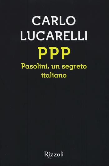 PPP. Pasolini, un segreto italiano - Carlo Lucarelli - Libro Rizzoli 2015, Scala italiani | Libraccio.it
