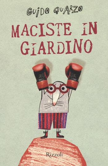 Maciste in giardino - Guido Quarzo - Libro Rizzoli 2015, Il cantiere delle parole | Libraccio.it