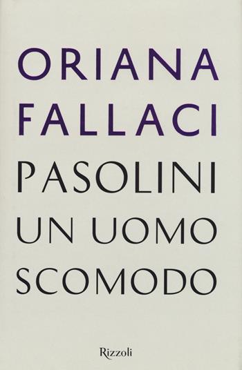 Pasolini, un uomo scomodo - Oriana Fallaci - Libro Rizzoli 2015, Saggi italiani | Libraccio.it
