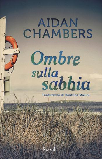 Ombre sulla sabbia - Aidan Chambers - Libro Rizzoli 2016 | Libraccio.it