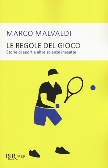 Le regole del gioco. Storie di sport e altre scienze inesatte - Marco Malvaldi - Libro Rizzoli 2016, BUR Saggi | Libraccio.it