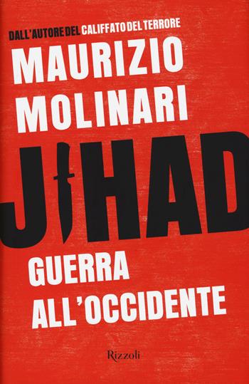 Jihad. Guerra all'Occidente - Maurizio Molinari - Libro Rizzoli 2015, Saggi italiani | Libraccio.it