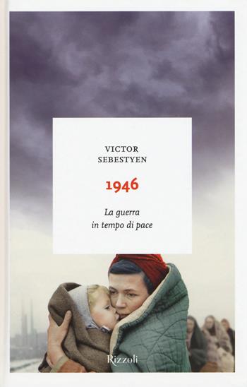 1946. La guerra in tempo di pace - Victor Sebestyen - Libro Rizzoli 2016, I sestanti | Libraccio.it