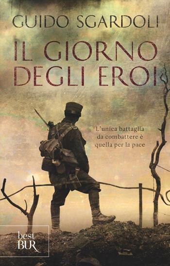 Il giorno degli eroi - Guido Sgardoli - Libro Rizzoli 2016, BUR Best BUR | Libraccio.it