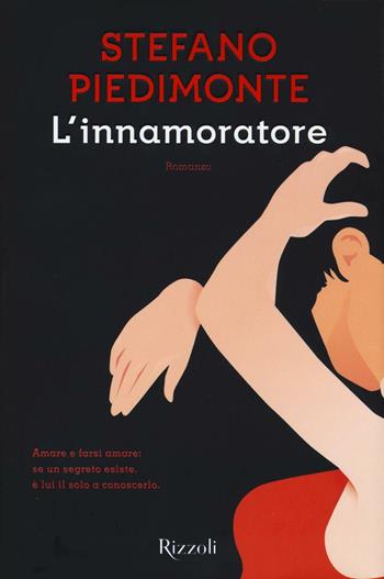 L'innamoratore - Stefano Piedimonte - Libro Rizzoli 2016, Scala italiani | Libraccio.it